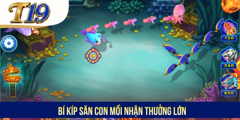 Bí kíp săn con mồi nhận thưởng lớn
