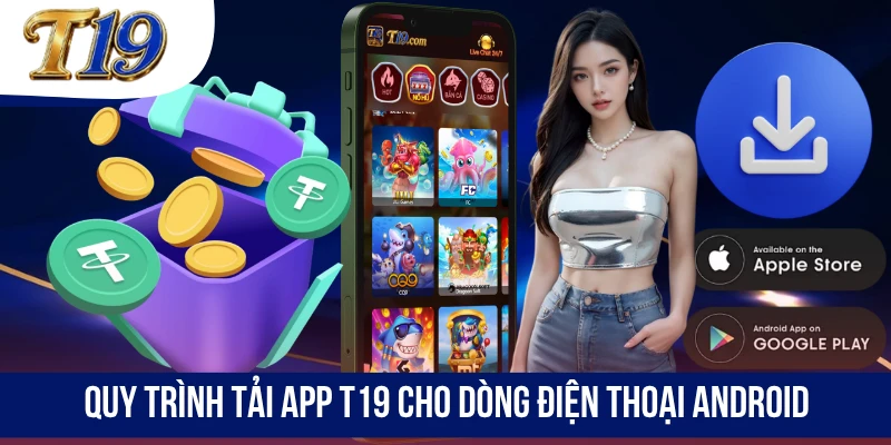 Quy trình tải app T19 cho dòng điện thoại Android