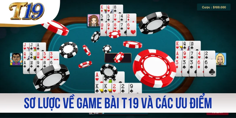 Sơ lược về game bài T19 và các ưu điểm